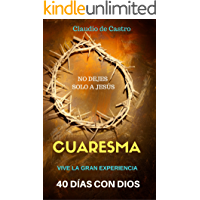 Cuaresma: Cuarenta Días para Vivir la Experiencia de DIOS
